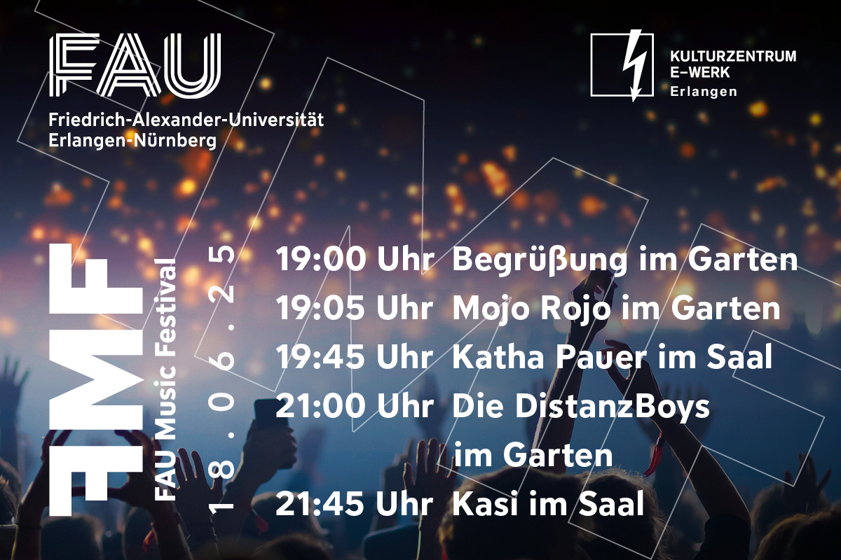 Timetable for the FAU Music Festival on June 18, 2025, at the E-Werk: 7:00 PM: Welcome in the garden, 7:05 PM: Mojo Rojo performing in the garden, 7:40 PM: Katha Pauer in the hall, 9:00 PM: die DistanzBoys in the garden, 9:45 PM: Kasi in the hall.